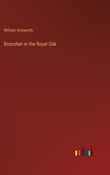 Hardcover Boscobel or the Royal Oak Book