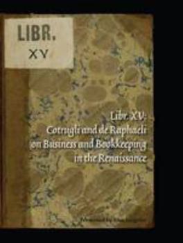 Hardcover Libr. XV: Cotrugli and de Raphaeli on Business and Bookkeeping in the Renaissance Book