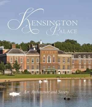 Hardcover Kensington Palace: Art, Architecture and Society Book