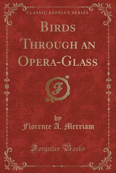 Paperback Birds Through an Opera-Glass (Classic Reprint) Book
