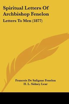 Paperback Spiritual Letters Of Archbishop Fenelon: Letters To Men (1877) Book