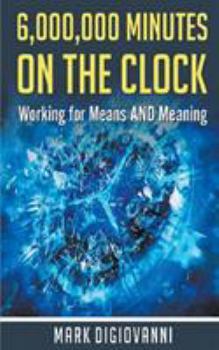 Paperback 6,000,000 Minutes on the Clock: Working for Means AND Meaning Book