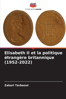 Elisabeth II et la politique étrangère britannique (1952-2022) (French Edition)