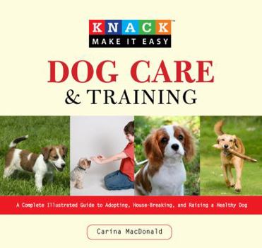 Paperback Dog Care and Training: A Complete Illustrated Guide to Adopting, House-Breaking, and Raising a Healthy Dog Book