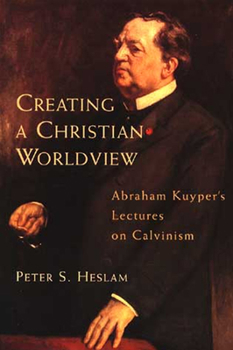 Paperback Creating a Christian Worldview: Abraham Kuyper's Lectures on Calvinism Book