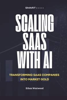 Paperback Scaling Saas with AI: Transforming Software Companies into Market Gold with Artificial Intelligence Book