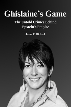 Ghislaine's Game: The Untold Crimes Behind Epstein's Empire