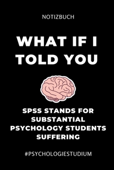 Notizbuch What If I Told You SPSS Stands for Substantial Psychology Student: A5 Studienplaner f�r Psychologie Studenten - zuk�nftige Psychologen - zum Studienstart - Semesterplaner - Erstes Semester -