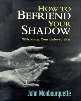 Paperback How to Befriend Your Shadow: Welcoming Your Unloved Side by Monbourquette, John (2001) Paperback Book