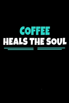 Paperback Coffee Heals The Soul: Coffee Journal Gift - 120 Blank Lined Page Book