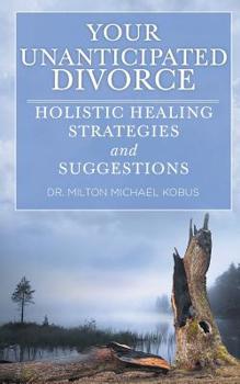 Paperback Your Unanticipated Divorce: Holistic Healing Strategies and Suggestions Book