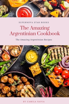 Paperback The Amazing Argentinian Cookbook: Amazing Argentinian Recipes Book