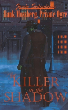 The Killer in the Shadow - Book #3 of the Hank Mossberg, Private Ogre