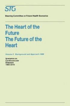 Hardcover The Heart of the Future/The Future of the Heart Volume 1: Scenario Report 1986 Volume 2: Background and Approach 1986: Scenarios on Cardiovascular Dis Book