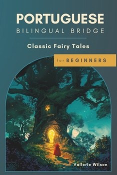Portuguese Bilingual Bridge: Classic Fairy Tales for Beginners (Bilingual Bridge: dual-language books for adult language learners)