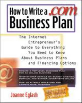 Paperback How to Write a .com Business Plan: The Internet Entrepreneur's Guide to Everything You Need to Know about Business Plans and Financing Options Book