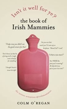 Hardcover Isn't It Well for Ye?: The Wonderful World of the Irish Mammy. by Colm O'Regan Book