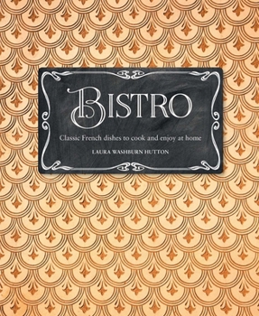 Hardcover Bistro: Classic French Dishes to Cook and Enjoy at Home Book