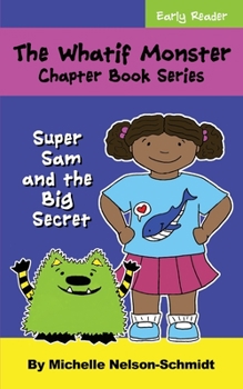 Paperback The Whatif Monster Chapter Book Series: Super Sam and the Big Secret Book