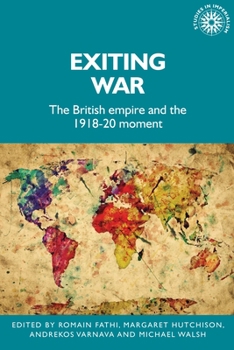 Hardcover Exiting War: The British Empire and the 1918-20 Moment Book