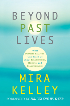 Paperback Beyond Past Lives: What Parallel Realities Can Teach Us about Relationships, Healing, and Transformation Book