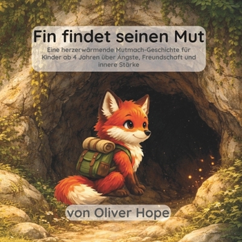 Fin findet seinen Mut: Eine herzerwärmende Mutmach Geschichte für Kinder ab 4 Jahren über Ängste, Freundschaft und innere Stärke (German Edition)