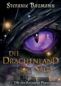 DIE DRACHENLAND-SAGA Band 3: Die versteinerte Frau - Band 3 der Trilogie - Die Drachenland-Saga - Book #3 of the Drachenland-Saga