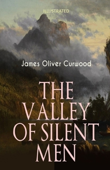 The Valley of Silent Men Illustrated