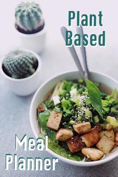 PLANT BASED MEAL PLANNER: 100 page planner - sections for breakfast, lunch and dinner and record calories & making notes for plant based journal, ... yourself to healthy lifestyle - plant-based