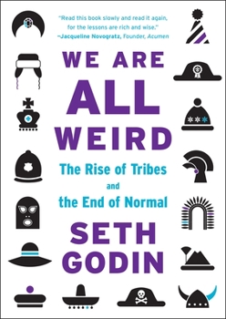 Hardcover We Are All Weird: The Rise of Tribes and the End of Normal Book