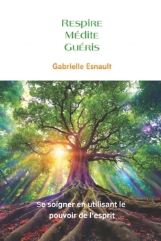 Paperback Respire, Médite, Guéris: Se soigner avec le pouvoir de l'esprit (French Edition) [French] Book