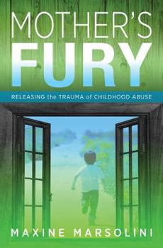 Paperback Mother's Fury: Releasing the Trauma of Childhood Abuse Book