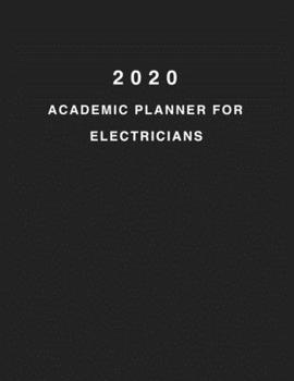 2020 Academic Planner For Electricians: 8.5x11" 2020 Weekly And Monthly Academic Calendar With Yearly Planner