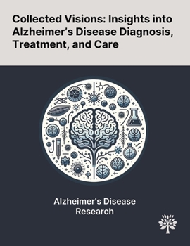 Paperback Collected Visions: Insights Into Alzheimer's Disease Diagnosis, Treatment, and Care Book