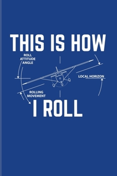 Paperback This Is How I Roll: Pilot Physics 2020 Planner - Weekly & Monthly Pocket Calendar - 6x9 Softcover Organizer - For Flight Instructors & Avi Book