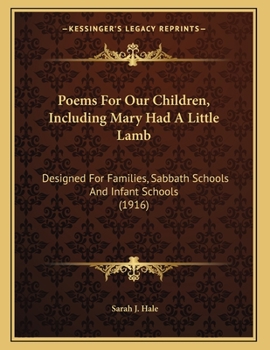 Paperback Poems For Our Children, Including Mary Had A Little Lamb: Designed For Families, Sabbath Schools And Infant Schools (1916) Book