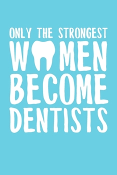 Paperback Only the Strongest Women Become Dentists: 6x9" Lined Notebook/Journal Empowered Gift Idea For Dentists, Dental Surgeons, Women Book