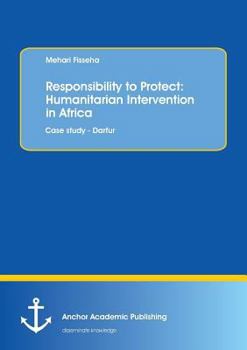 Paperback Responsibility to Protect: Humanitarian Intervention in Africa: Case study - Darfur Book