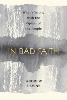 Paperback In Bad Faith: What's Wrong with the Opium of the People Book