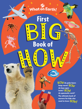 Hardcover First Big Book of How: How Do Polar Bears Keep Warm? How Do Keys Open Locks? How to Spacesuits Work? the Ultimate Book of Answers for Kids Wh Book