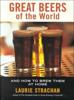 Great Beers Of The World: And How To Brew Them At Home