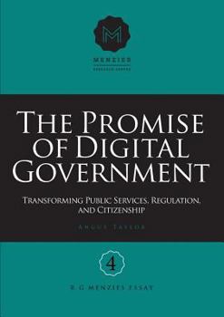 Paperback The Promise of Digital Government: Transforming Public Services, Regulation, and Citizenship Menzies Research Centre Number 4 Book