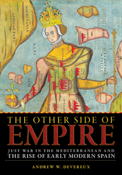 Hardcover The Other Side of Empire: Just War in the Mediterranean and the Rise of Early Modern Spain Book