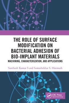 Paperback The Role of Surface Modification on Bacterial Adhesion of Bio-implant Materials: Machining, Characterization, and Applications Book