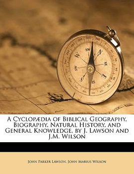 Paperback A Cyclopædia of Biblical Geography, Biography, Natural History, and General Knowledge, by J. Lawson and J.M. Wilson Book