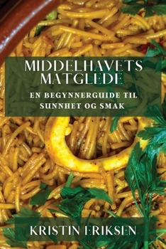 Paperback Middelhavets Matglede: En Begynnerguide til Sunnhet og Smak [Norwegian] Book