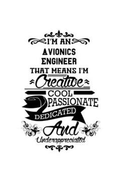 I'm An Avionics Engineer That Means I'm Creative, Cool, Passionate, Dedicated And Underappreciated: Best Avionics Engineer Notebook, Journal Gift, ... | 6 x 9 Compact Size- 109 Blank Lined Pages