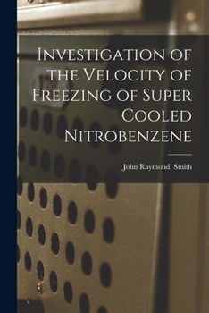 Paperback Investigation of the Velocity of Freezing of Super Cooled Nitrobenzene Book