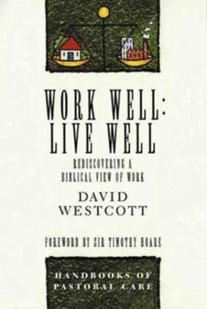 Paperback Work Well Live Well: Discovering a Biblical View of Work Book