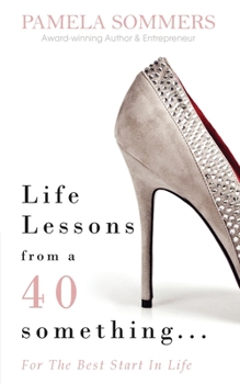 Paperback Life Lessons from a 40 something...: For The Best Start In Life Book